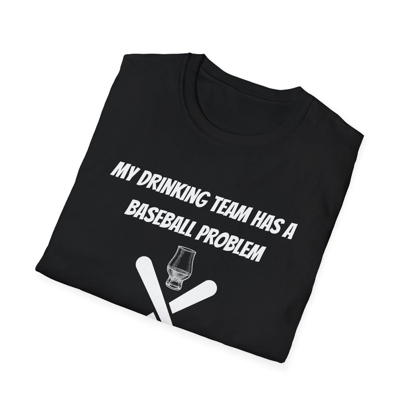 Baseball Problem Unisex T-Shirt - Funny Drink Team Tee for Sports Fans