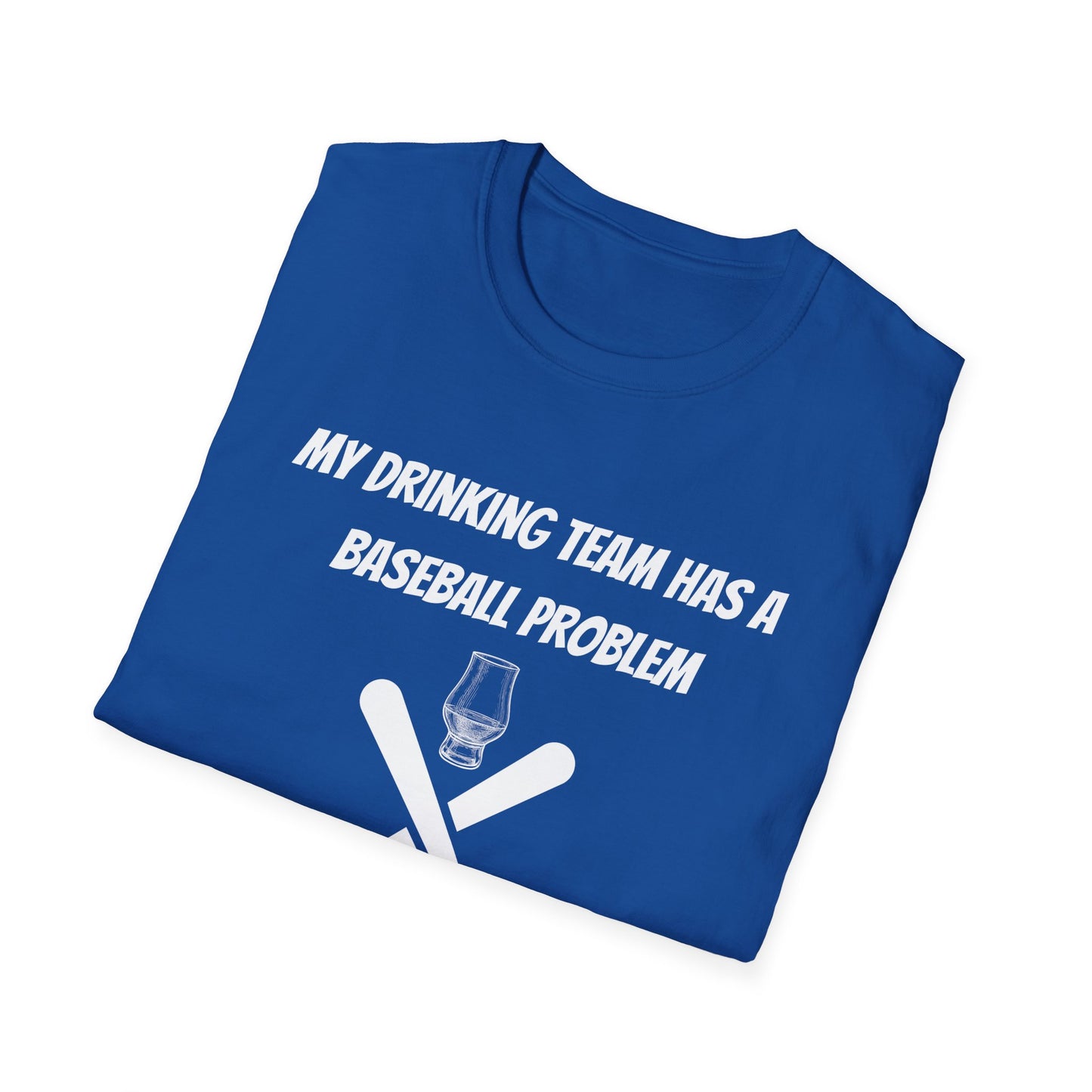 Baseball Problem Unisex T-Shirt - Funny Drink Team Tee for Sports Fans